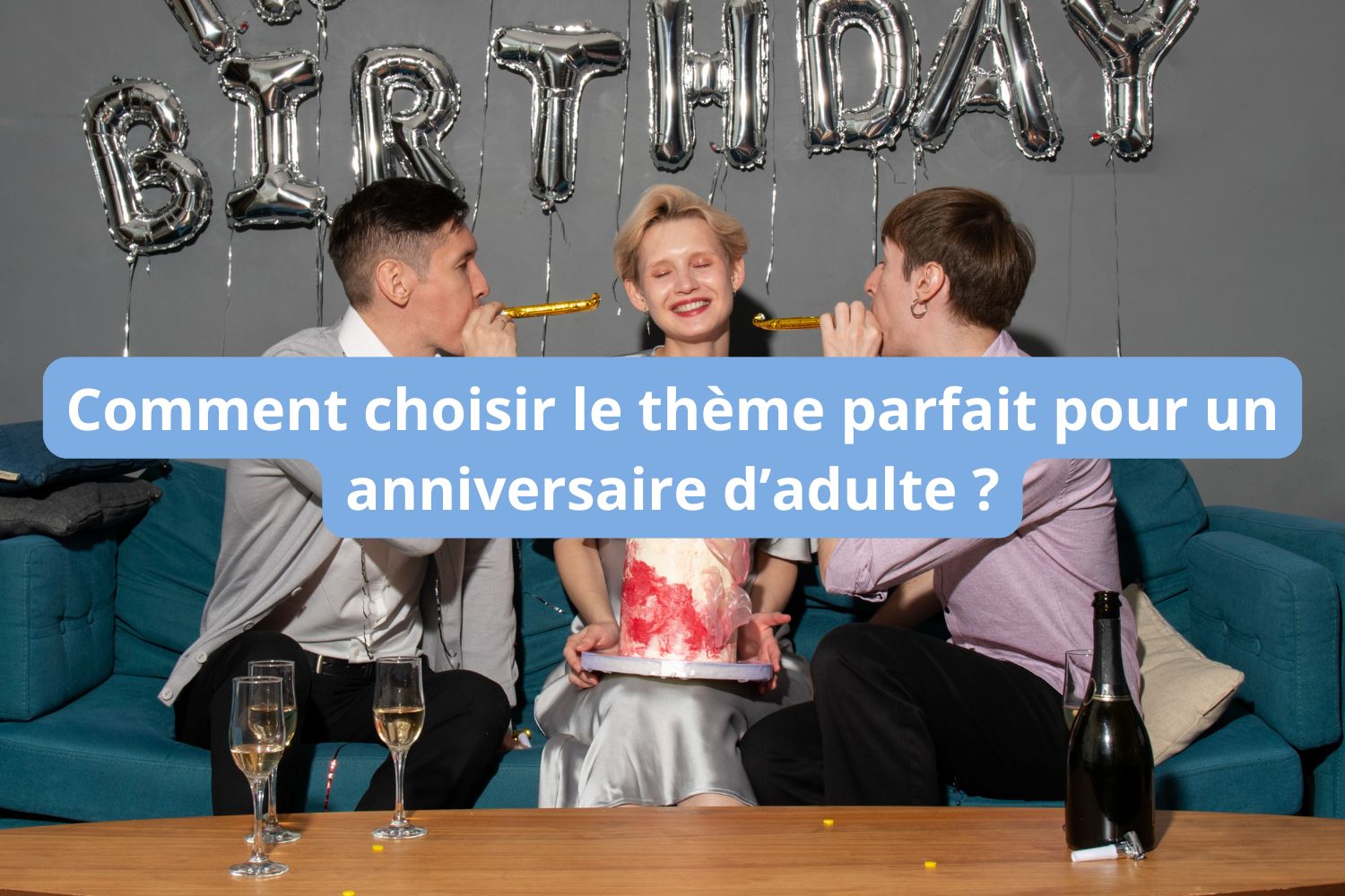 Comment choisir le thème parfait pour un anniversaire d’adulte ?