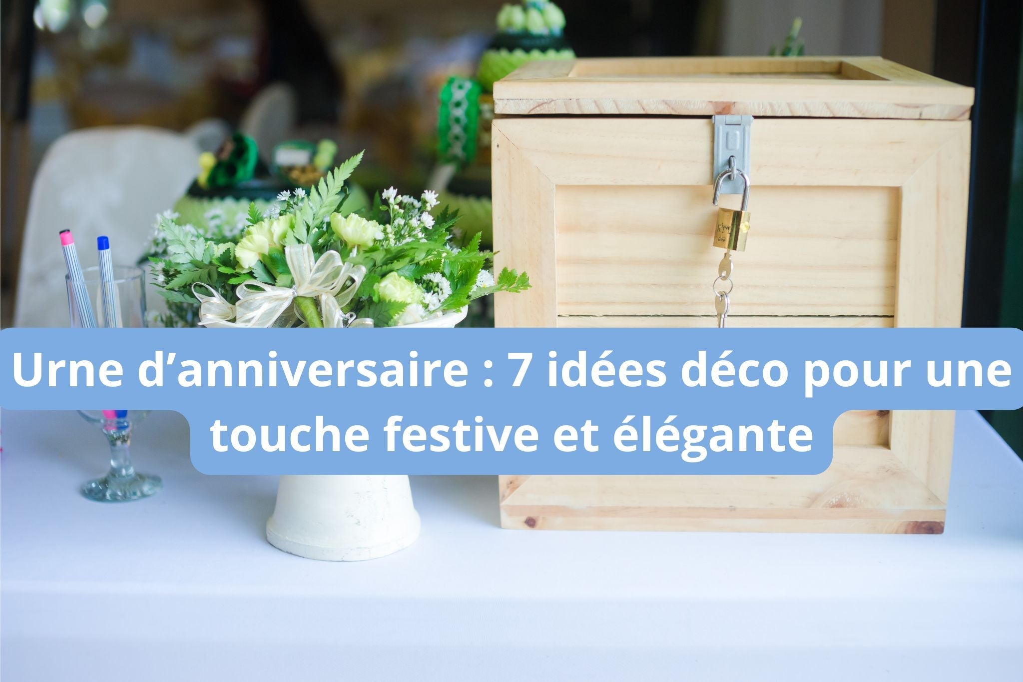 Urne d’anniversaire : 7 idées déco pour une touche festive et élégante
