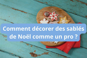 Comment décorer des sablés de Noël comme un pro ?