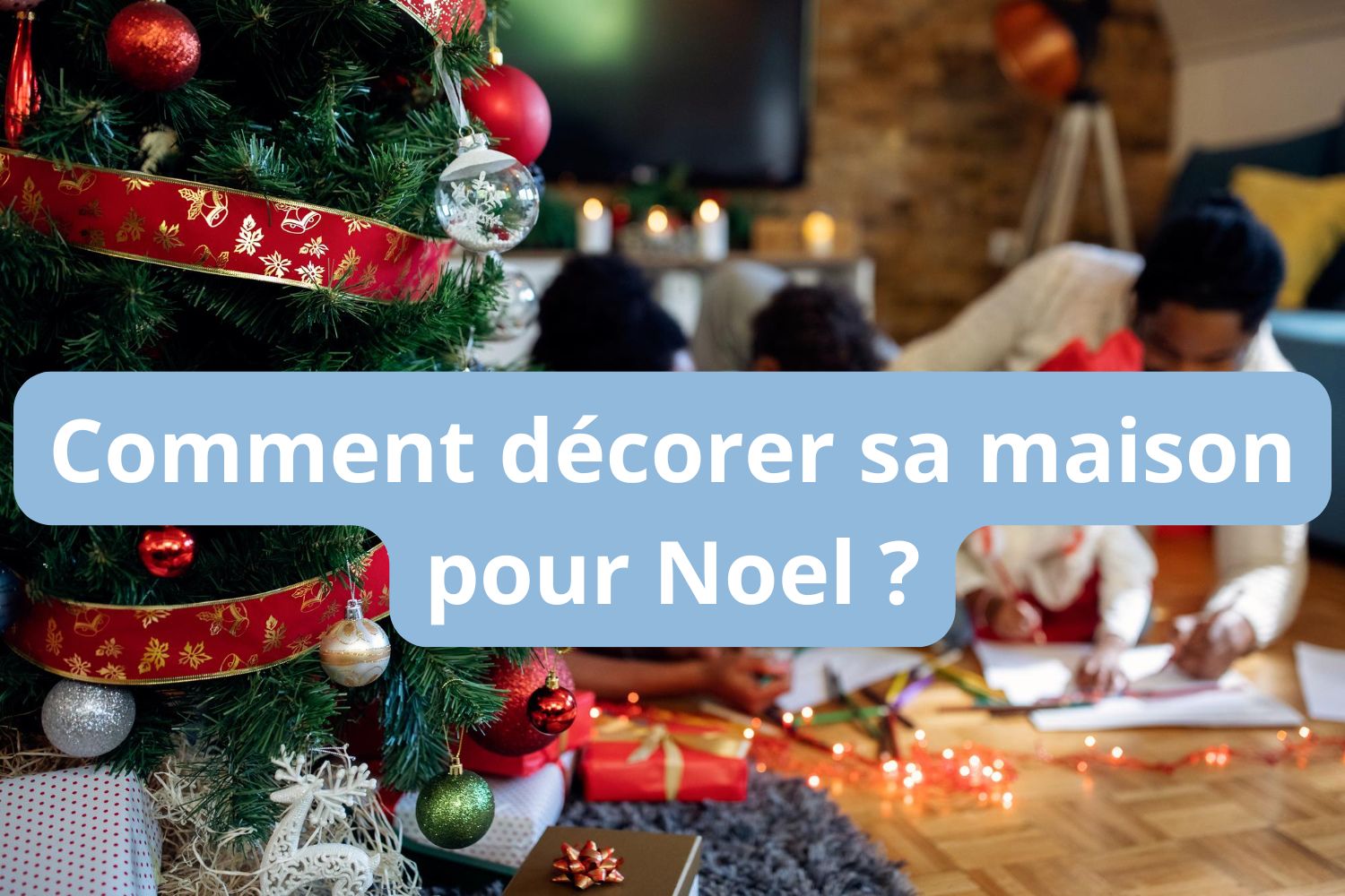 Comment décorer sa maison pour Noel ?