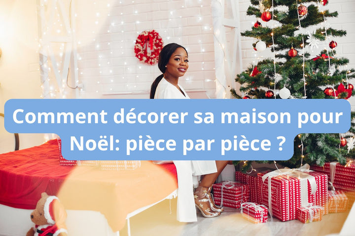 Comment décorer sa maison pour Noël : pièce par pièce ?