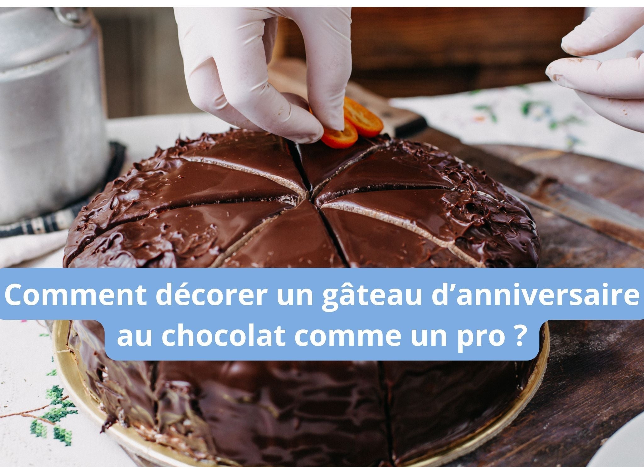 Comment décorer un gâteau d’anniversaire au chocolat comme un pro 