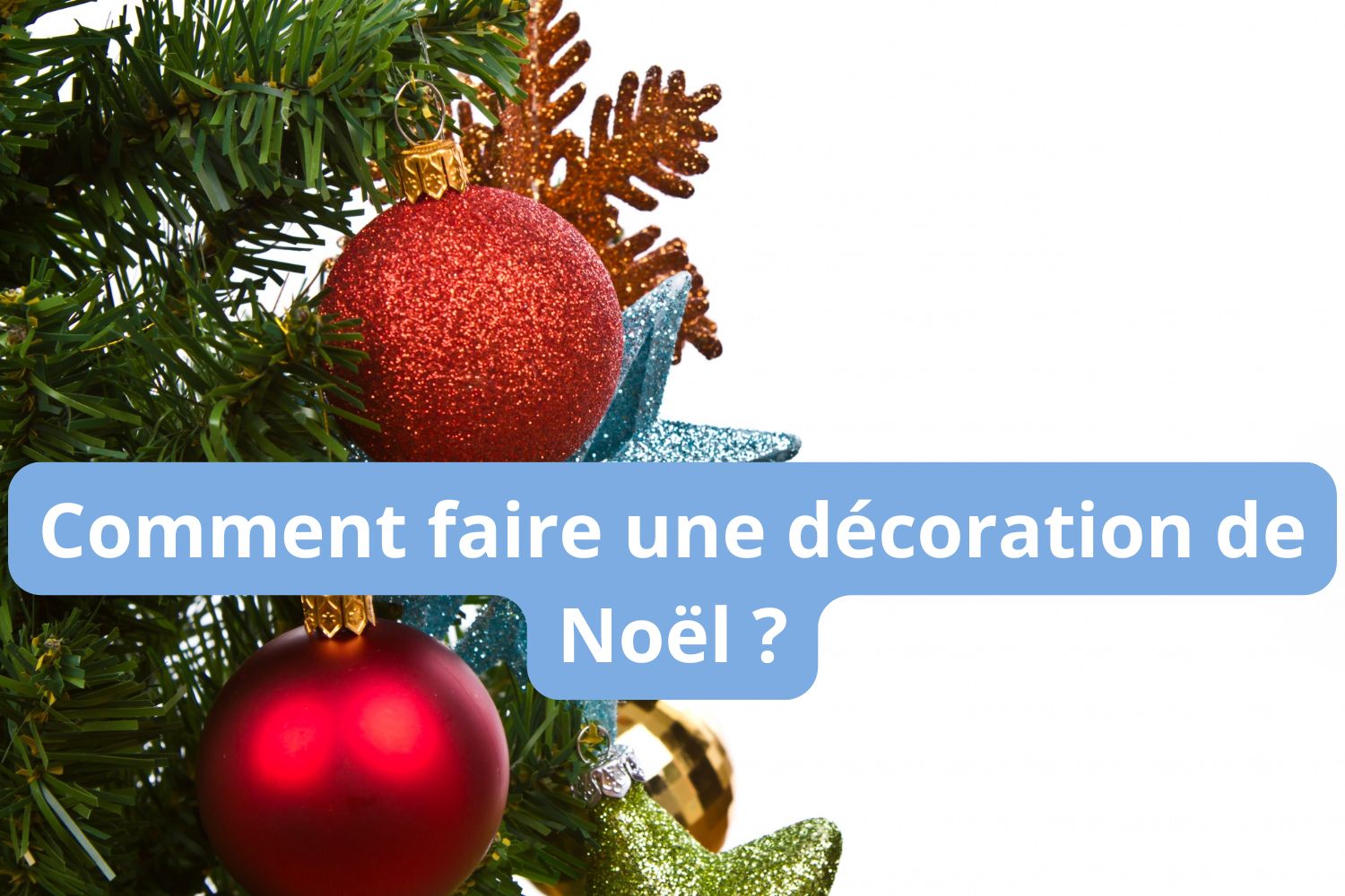 Comment faire une décoration de Noël ?
