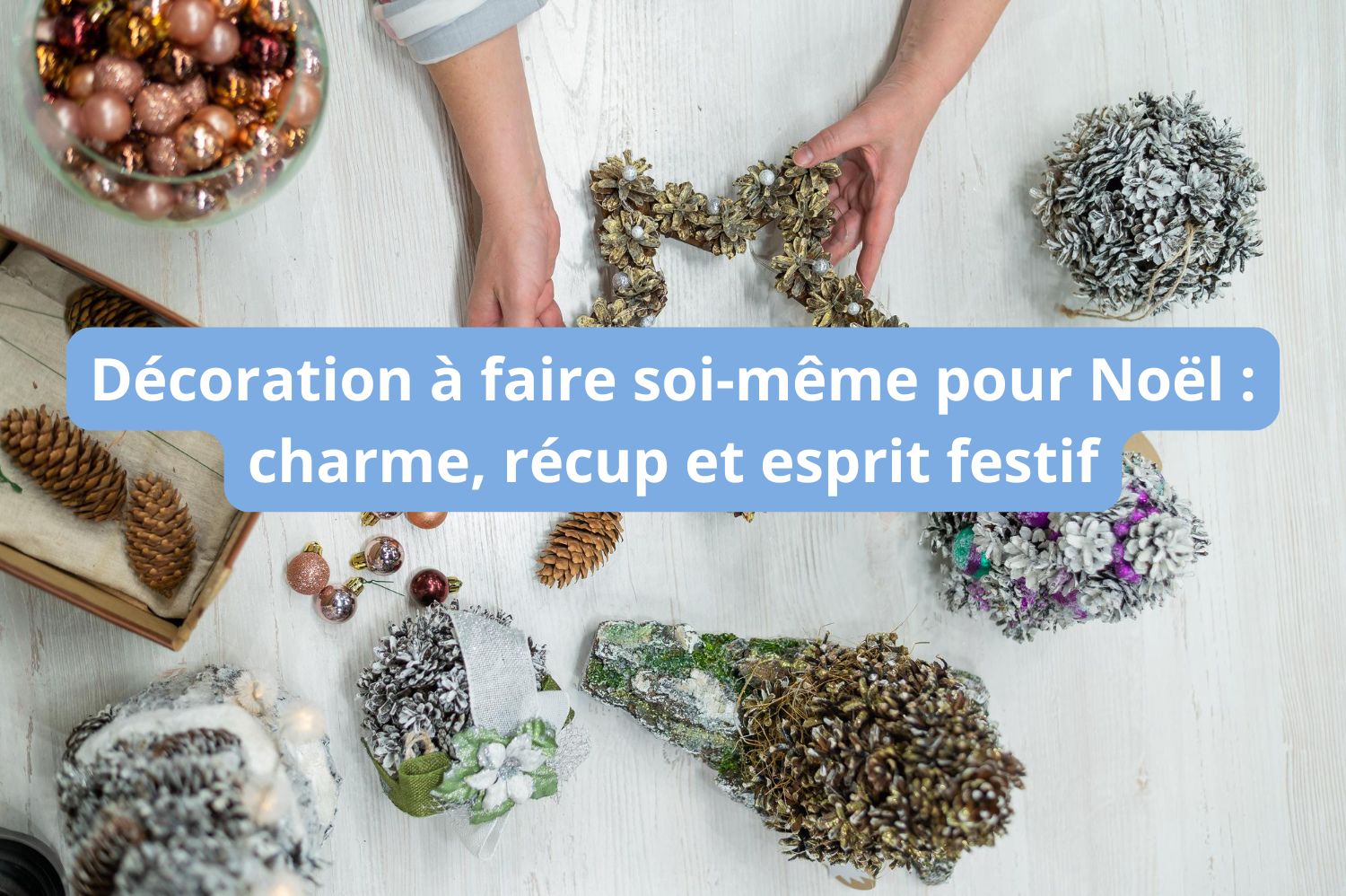 Décoration à faire soi-même pour Noël : charme, récup et esprit festif